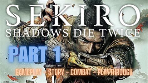 Sekiro: Shadows Die Twice Walkthrough .
